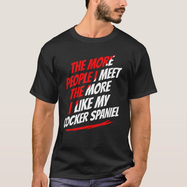 T-shirt Plus Je Rencontre De Personnes Cocker Spaniel Drôl (Devant)