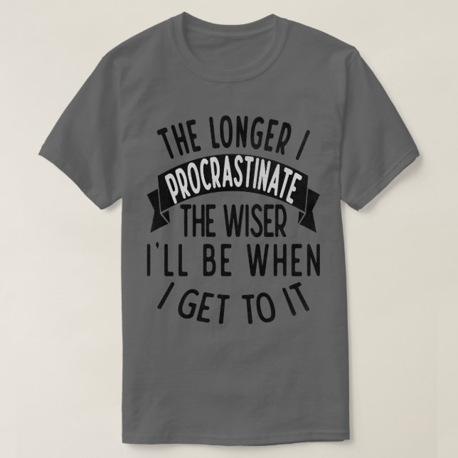 T-shirt Plus je tergiverse, plus je me rends plus sage qua (Design devant)