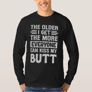 T-shirt Plus je vieillis, plus tout le monde peut embrasse