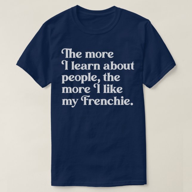 T-shirt Plus j'en apprends sur les gens plus j'aime mon F (Design devant)