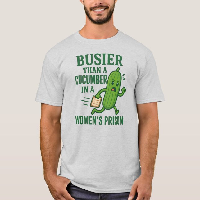 T-shirt Plus occupé qu'un concombre dans une prison pour f (Devant)
