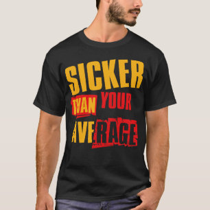 T-shirt Plus Sicker Que Votre V4 Moyen