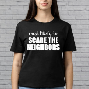 T-shirt Plus susceptible de faire peur aux voisins drôle d