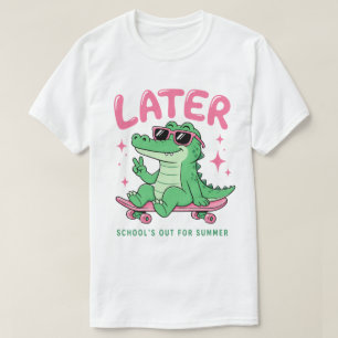 T-shirt Plus tard Alligator Les cours sont terminés pour l