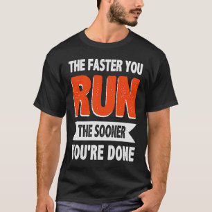 T-shirt Plus vite vous courez, plus vite vous avez fait Tr
