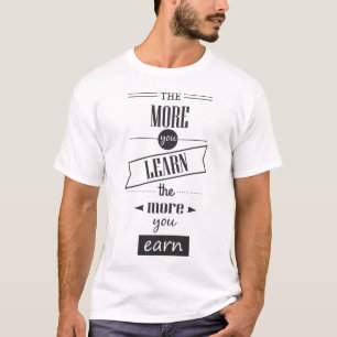 T-shirt Plus vous apprenez le gagner