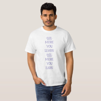 T-shirt plus vous apprenez, plus vous gagnez