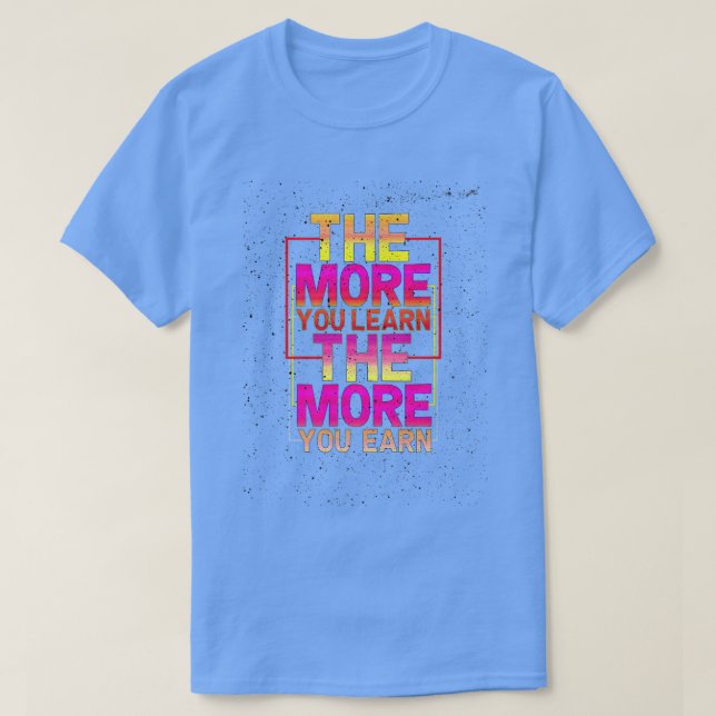 T-shirt plus vous apprenez, plus vous gagnez de mois d'étu (Design devant)
