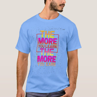 T-shirt plus vous apprenez, plus vous gagnez de mois d'étu