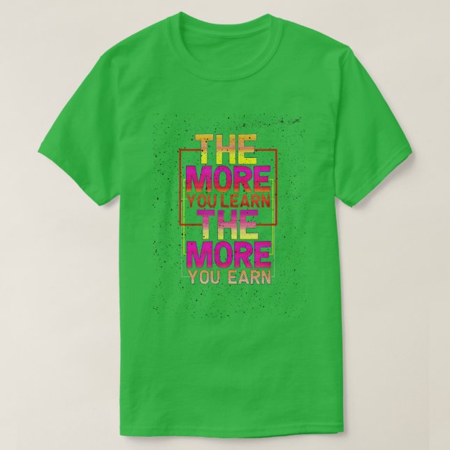 T-shirt plus vous apprenez, plus vous gagnez de mois d'étu (Design devant)