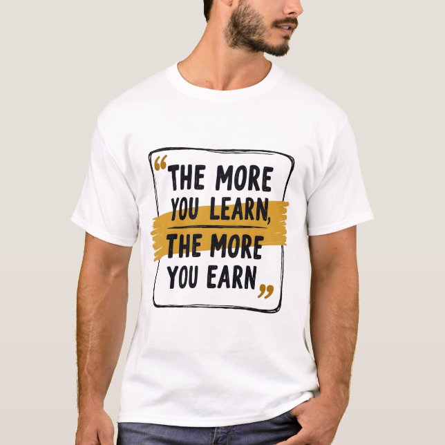 T-shirt Plus Vous Apprenez, Plus Vous Gagnez - Motivation (Devant)