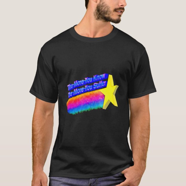 T-shirt Plus Vous En Savez, Plus Vous Souffrez 2 (Devant)