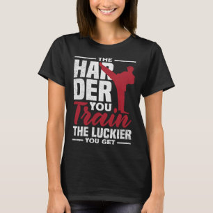 T-shirt Plus Vous Entraînez Le Luckier Vous Obtenez Karate