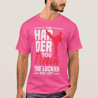 T-shirt Plus Vous Entraînez Le Luckier Vous Obtenez Karate