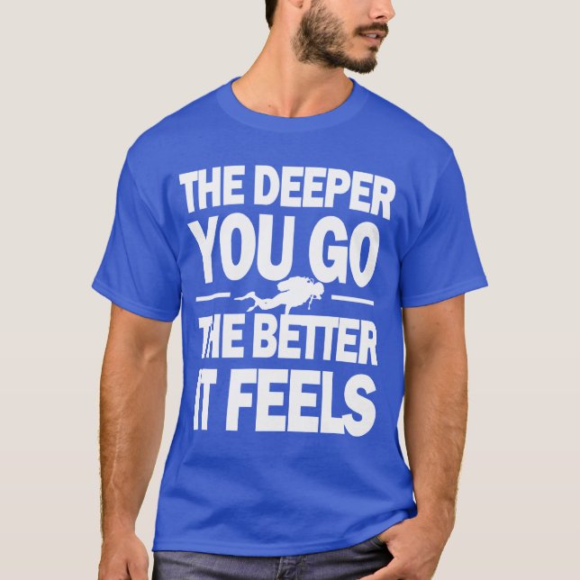 T-shirt Plus vous profondément allez plus il se sent (Devant)