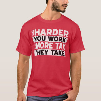 T-shirt Plus Vous Travaillez Dur Plus Ils Prennent De T-Sh