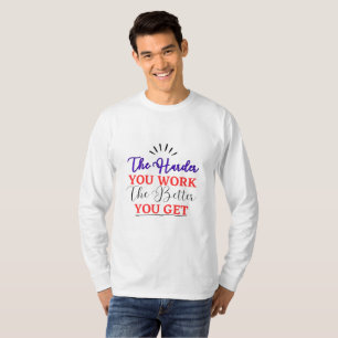 T-shirt Plus Vous Travaillez Mieux Vous Obtenez