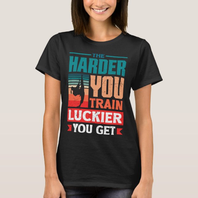 T-shirt Plus Vous Vous Entraînez Plus Vous Avez de Chance  (Devant)