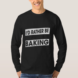 T-shirt Plutôt Cuire Baker Humour alimentaire Amusants