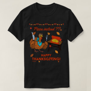 T-shirt PLUTÔT DE LA PIZZA ? BON THANKSGIVING drôles dinde