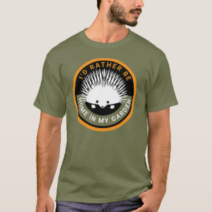T-shirt Plutôt être à la maison dans Mon Jardin Cute Héris