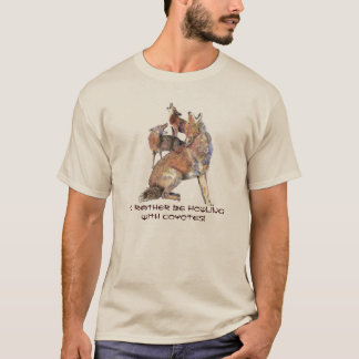 T-shirt Plutôt être avec Howling avec Coyotes Humour