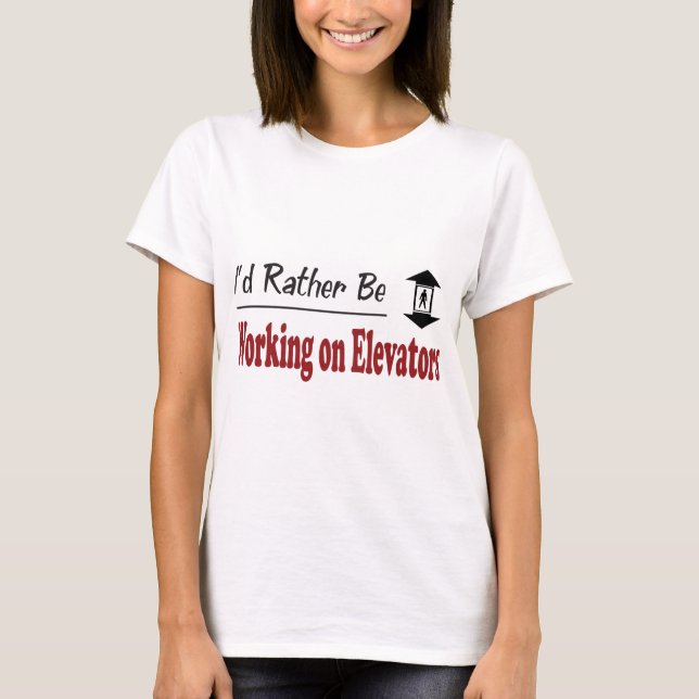 T-shirt Plutôt travaille aux ascenseurs (Devant)
