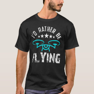 T-shirt Plutôt Voler Drone Quadcopter Rc Opérateurs