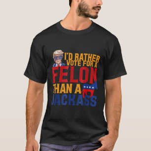 T-shirt Plutôt Voter Pour Un Felon Que Pour Un Jack Trump