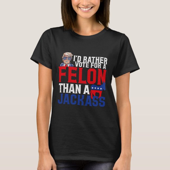 T-shirt Plutôt Voter Pour Un Felon Que Pour Un Jack Trump  (Devant)