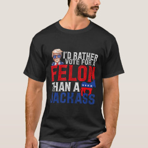 T-shirt Plutôt Voter Pour Un Felon Que Pour Une Amérique J