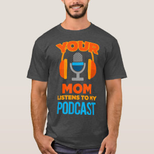 T-shirt Podcast Host Your Mom Écoute My Podcast