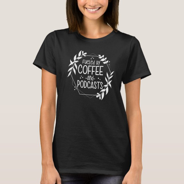 T-shirt Podcaster Alimenté De Café Et Podcasts (Devant)