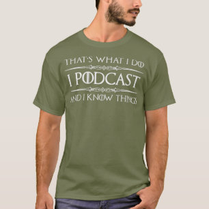 T-shirt Podcaster Cadeaux I Podcast I Know Things Funny
