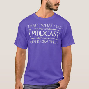 T-shirt Podcaster Cadeaux I Podcast I Know Things Funny