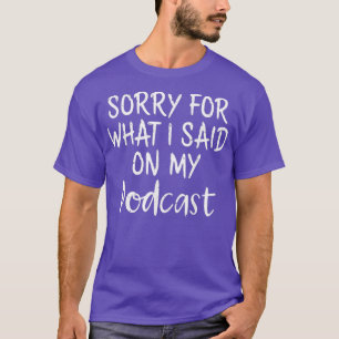 T-shirt Podcaster Désolé pour ce que j'ai dit sur Mes Podc