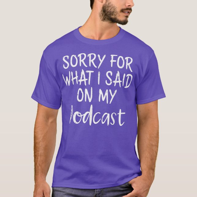 T-shirt Podcaster Désolé pour ce que j'ai dit sur Mes Podc (Devant)