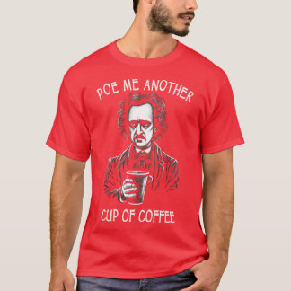 T-shirt Poe-Moi Une Autre Coupe De Café Drôle Allan Poe
