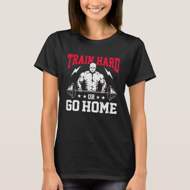 T-shirt Poids Force Entraînement Train Dur Ou Aller H (Devant)