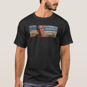 T-shirt Point Break Ce serait une perte totale de temps