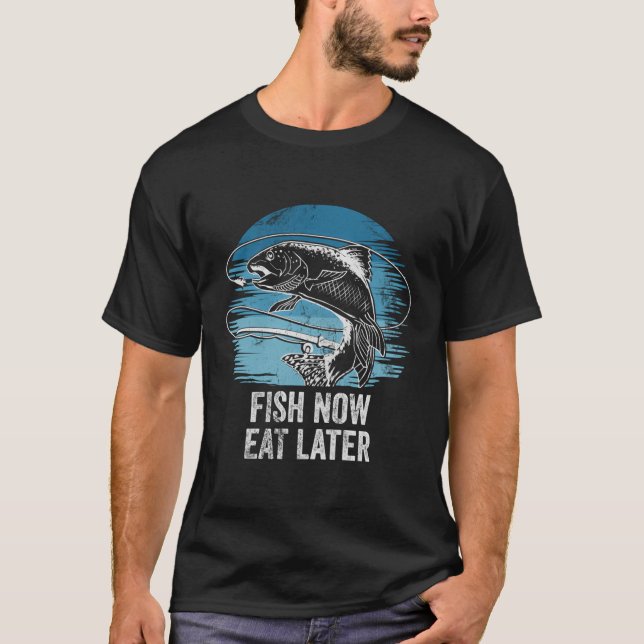 T-shirt Poisson Maintenant Manger Plus Tard Citations Posi (Devant)