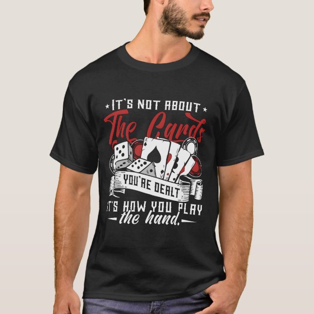 T-shirt Poker Dice Its Not Abouthe Cards Youre Gambler boy (Devant)