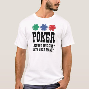 T-shirt Poker J'Ai Acheté Cette Chemise Avec Ton Argent