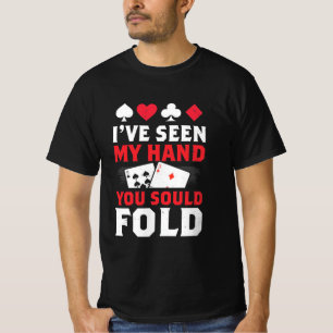 T-shirt Poker J'Ai Vu Ma Main Que Vous Devriez Plier