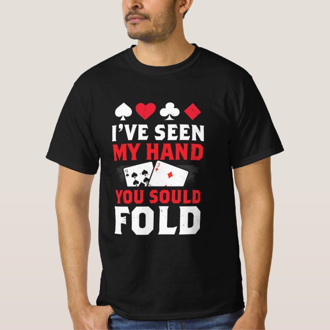 T-shirt Poker J'Ai Vu Ma Main Que Vous Devriez Plier (Devant)