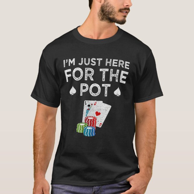 T-shirt Poker Je suis juste là pour le pot  Texas Hold'em (Devant)