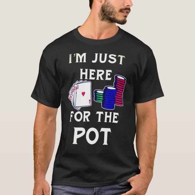 T-shirt Poker Jeu Je Suis Juste Ici Pour Le Pot (Devant)