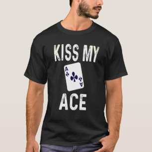 T-shirt Poker Kiss My Ace Club Carte Joueur Joueur Humour