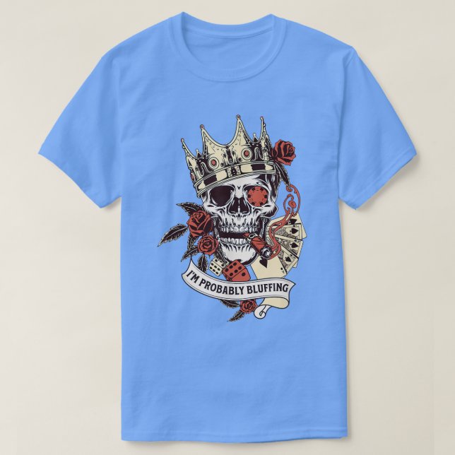 T-shirt Poker Player Skeleton I'm Probably Bluffing King G (Design devant)