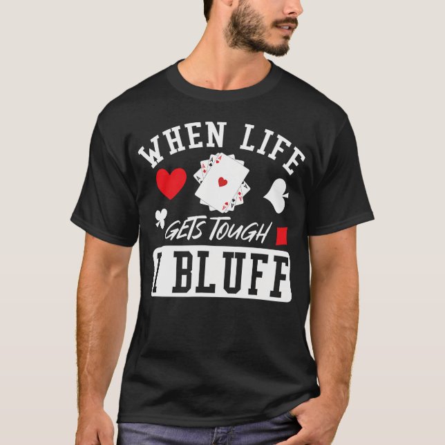 T-shirt Poker Quand La Vie Est Difficile Je Bluffe (Devant)